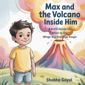 Paperback Max and the Volcano Inside Him: A Kid's Guide to What to Do When Big Feelings Erupt Book
