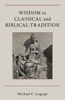 Hardcover Wisdom in Classical and Biblical Tradition Book