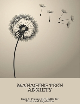 Paperback Managing Teen Anxiety: Easy & Proven Dbt Skills For Emotional Regulation Book