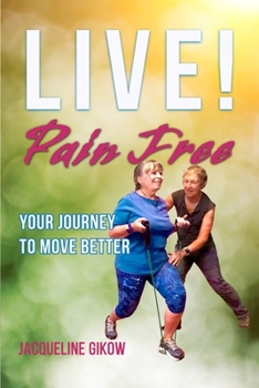 Paperback Live! Pain Free: Your Journey to Move Better Book