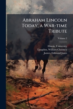 Paperback Abraham Lincoln Today; a War-time Tribute; Volume 2 Book