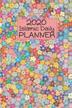 Islamic Daily Planner 2020: Organize Your New Year - Goal Setting Journal | Work Planner Appointments | Special Notes | Prayer  Organizer | Elegant Floral Cover