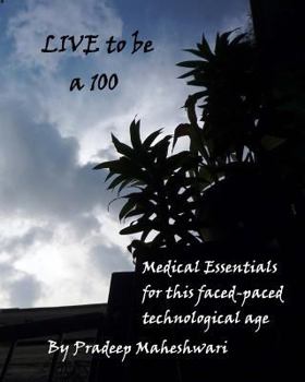 Paperback Live to be a 100: Medical essentials for this fast-paced technological age Book