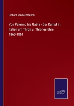 Paperback Von Palermo bis Gaëta - Der Kampf in Italien um Thron u. Thrones-Ehre 1860-1861 [German] Book