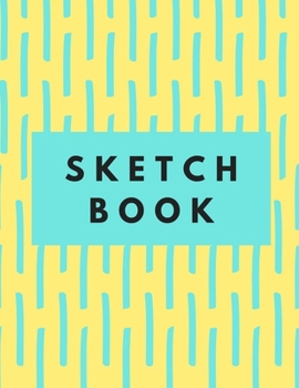 Sketch Book: Extra Large Notebook (8.5" X 11"), 150 Blank Pages: Practice Sketching, Drawing, Doodling, Painting and Writing