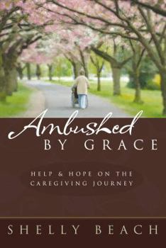Paperback Ambushed by Grace: Help and Hope on the Caregiving Journey Book