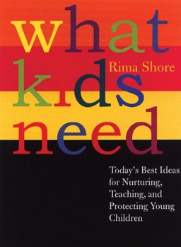 Hardcover What Kids Need: Today's Best Ideas for Nurturing, Teaching, and Protecting Young Children Book