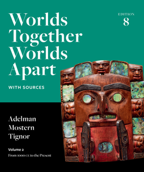 Worlds Together, Worlds Apart: From 1000 CE to the Present (Volume 2)