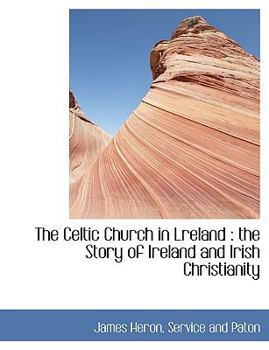 Paperback The Celtic Church in Lreland: The Story of Ireland and Irish Christianity Book
