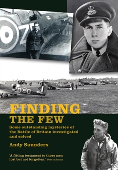 Paperback Finding the Few: Some Outstanding Mysteries of the Battle of Britain Investigated and Solved Book