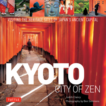 Hardcover Kyoto: City of Zen: Visiting the Heritage Sites of Japan's Ancient Capital Book