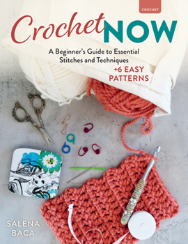 Paperback Crochet Now: A Beginner's Guide to Essential Stitches and Techniques + 6 Easy Patterns Book