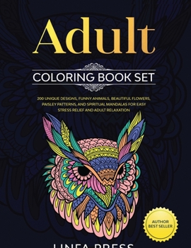 Adult Coloring Books Set: 200 Unique Designs, Funny Animals, Beautiful Flowers, Paisley Patterns, and Spiritual Mandalas For Easy Stress Relief and Adult Relaxation