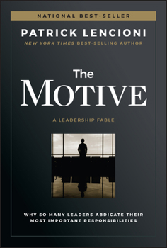 Hardcover The Motive: Why So Many Leaders Abdicate Their Most Important Responsibilities Book