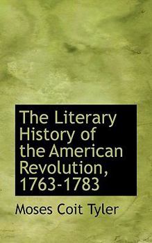The Literary History of the American Revolution, 1763-1783