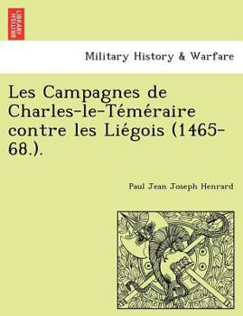 Les Campagnes de Charles-le-Téméraire contre les Liégois (1465-68.).