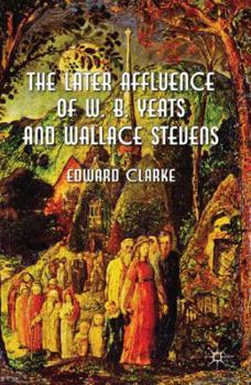 Hardcover The Later Affluence of W. B. Yeats and Wallace Stevens Book