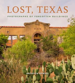Lost, Texas: Photographs of Forgotten Buildings - Book  of the Clayton Wheat Williams Texas Life Series