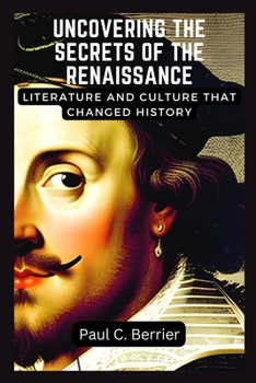 Paperback Uncovering the Secrets of the Renaissance: Literature and Culture that Changed History Book