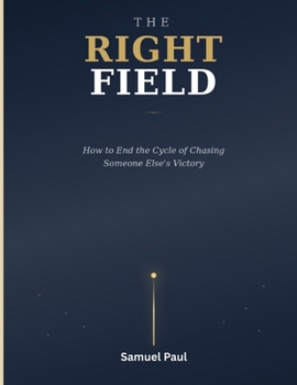 Paperback The Right Field: How to End the Cycle of Chasing Someone Else's Victory Book