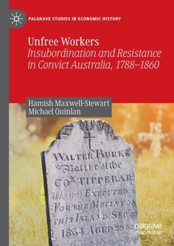 Paperback Unfree Workers: Insubordination and Resistance in Convict Australia, 1788-1860 Book