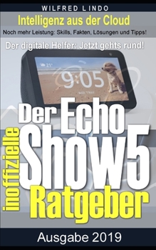 Paperback Echo Show 5 - der inoffizielle Ratgeber: Noch mehr Leistung: Skills, Fakten, Lösungen und Tipps - Intelligenz aus der Cloud [German] Book