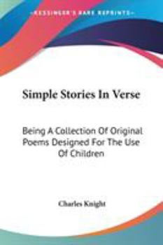 Paperback Simple Stories In Verse: Being A Collection Of Original Poems Designed For The Use Of Children Book