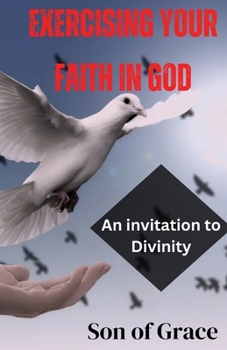 Paperback Exercising Your Faith in God: An invitation to Divinity Book