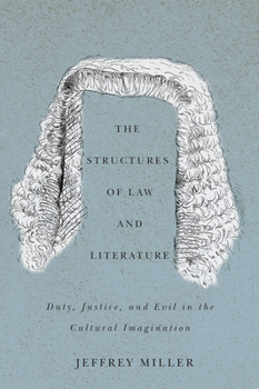 Hardcover The Structures of Law and Literature: Duty, Justice, and Evil in the Cultural Imagination Book