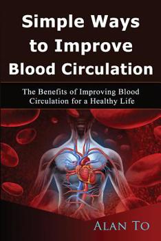 Paperback Simple Ways to Improve Blood Circulation: The Benefits of Improving Blood Circulation for a Healthy Life Book