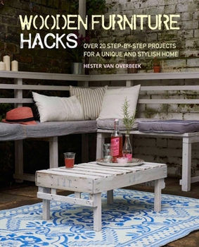 Paperback Wooden Furniture Hacks: Over 20 Step-By-Step Projects for a Unique and Stylish Home Book