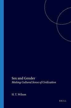 Sex and Gender: Making Cultural Sense of Civilization (Monographs and Theoretical Studies in Sociology and Anthropology in Honour of Nels Anderson) (Monographs ... and Anthropology in Honour of Nels A