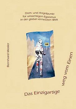 Paperback Das Einzigartige weg vom Einen: Dreh- und Angelpunkt für umsichtigen Egoismus in der global vernetzten Welt [German] Book