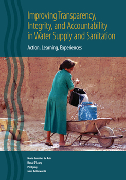 Paperback Improving Transparency, Integrity, and Accountability in Water Supply and Sanitation: Action, Learning, Experiences Book