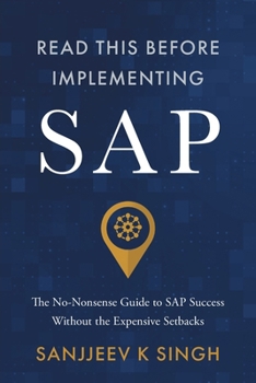 Read This Before Implementing SAP: The No-Nonsense Guide to SAP Success Without the Expensive Setbacks