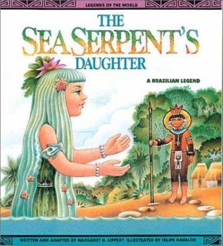The Sea Serpent's Daughter: A Brazilian Legend - Book  of the Legends of the World