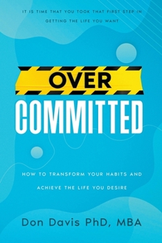 Paperback Overcommitted: How to transform your habits and achieve the life you desire Book