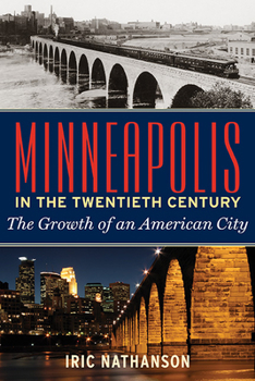 Hardcover Minneapolis in the Twentieth Century: The Growth of an American City Book