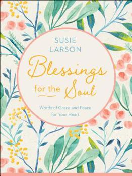 Hardcover Blessings for the Soul: Words of Grace and Peace for Your Heart Book