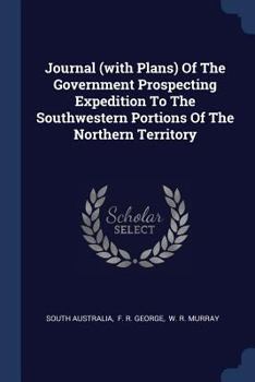 Paperback Journal (with Plans) Of The Government Prospecting Expedition To The Southwestern Portions Of The Northern Territory Book