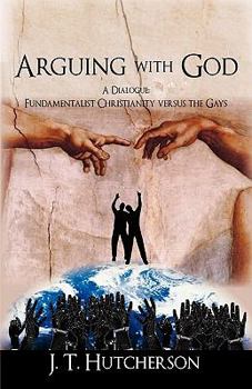 Paperback Arguing with God: A Dialogue: Fundamentalist Christianity versus the Gays Book