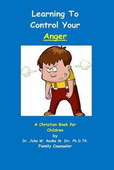 Paperback Learning To Control Your Anger: A Christian Book for Children with ANGER Book