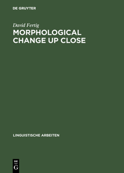 Hardcover Morphological Change Up Close: Two and a Half Centuries of Verbal Inflection in Nuremberg Book