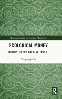 Hardcover Ecological Money: History, Theory, and Development Book
