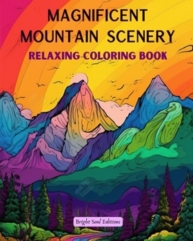 Paperback Magnificent Mountain Scenery Relaxing Coloring Book Incredible Mountain Landscapes for Nature Lovers: A Collection of Spiritual Mountain Scenes to Fee Book