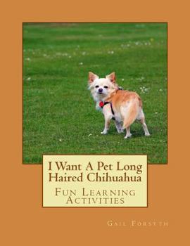 Paperback I Want A Pet Long Haired Chihuahua: Fun Learning Activities Book