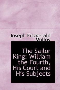 Paperback The Sailor King: William the Fourth, His Court and His Subjects Book