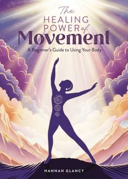 Paperback The Healing Power of Movement: A Beginner's Guide to Using Your Body Book