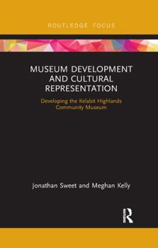 Paperback Museum Development and Cultural Representation: Developing the Kelabit Highlands Community Museum Book