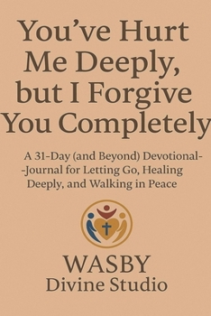 Paperback You've Hurt Me Deeply, But I Forgive You Completely. Book